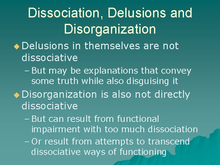 Dissociation, Delusions and Disorganization u Delusions in themselves are not dissociative – But may