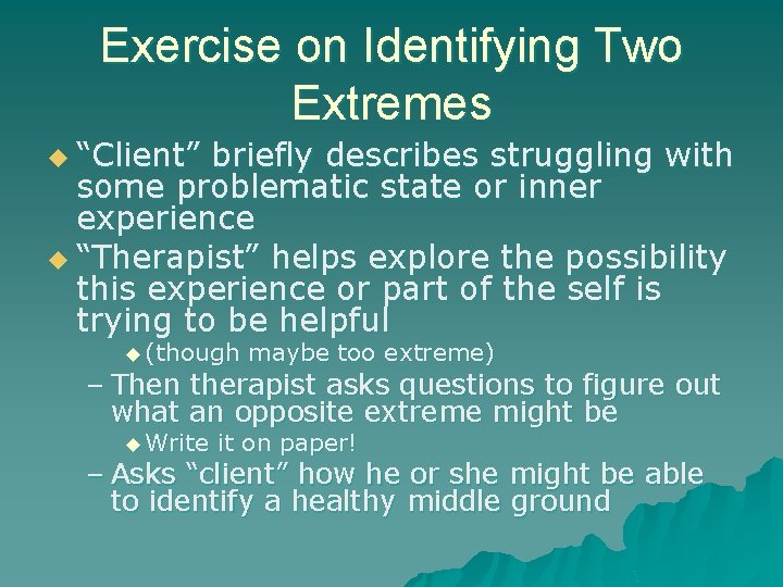 Exercise on Identifying Two Extremes u “Client” briefly describes struggling with some problematic state