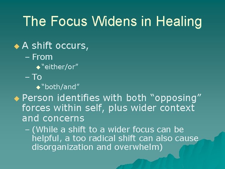 The Focus Widens in Healing u. A shift occurs, – From u “either/or” –