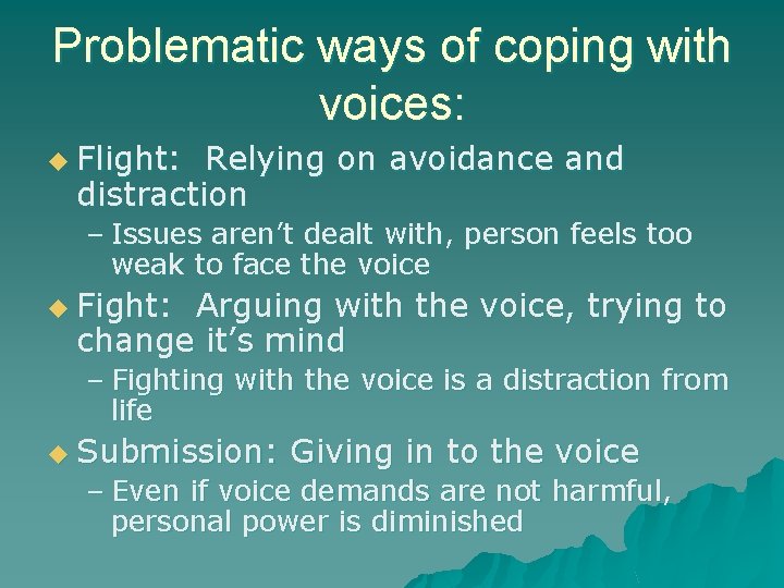 Problematic ways of coping with voices: u Flight: Relying on avoidance and distraction –