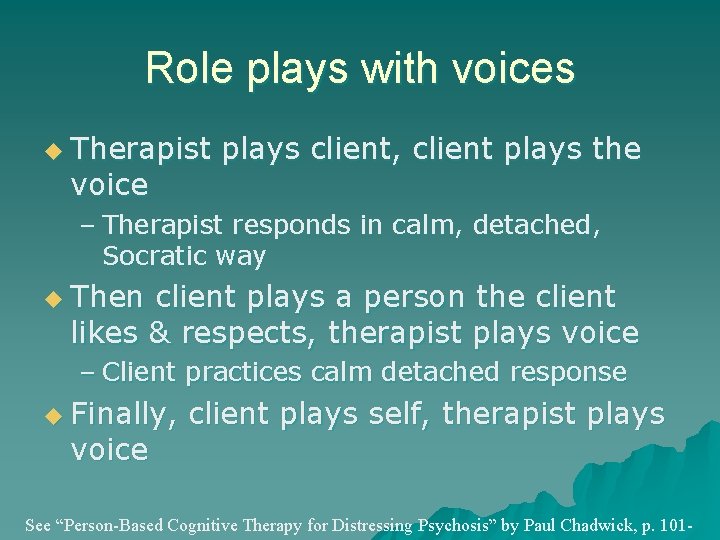 Role plays with voices u Therapist voice plays client, client plays the – Therapist