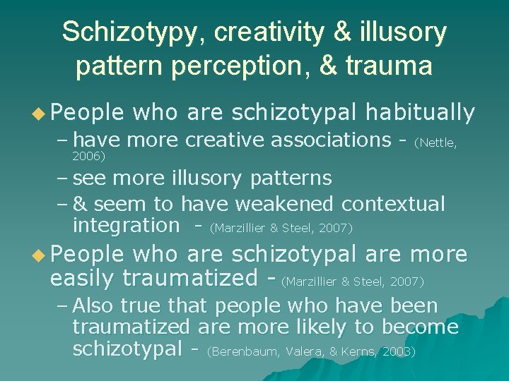 Schizotypy, creativity & illusory pattern perception, & trauma u People who are schizotypal habitually