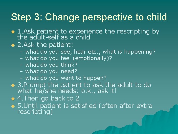 Step 3: Change perspective to child u u u 1. Ask patient to experience