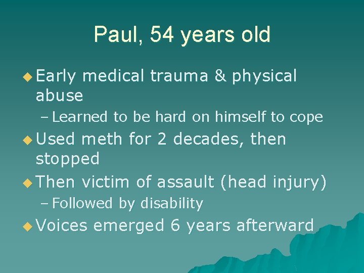 Paul, 54 years old u Early medical trauma & physical abuse – Learned to