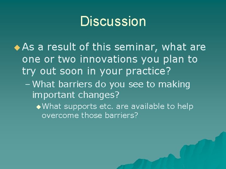 Discussion u As a result of this seminar, what are one or two innovations