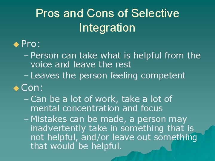 Pros and Cons of Selective Integration u Pro: – Person can take what is