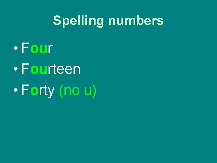 Spelling numbers • Fourteen • Forty (no u) 