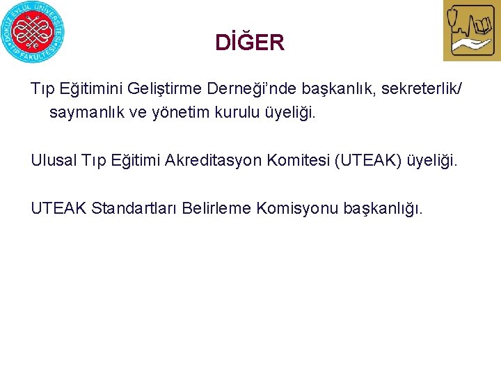 DİĞER Tıp Eğitimini Geliştirme Derneği’nde başkanlık, sekreterlik/ saymanlık ve yönetim kurulu üyeliği. Ulusal Tıp