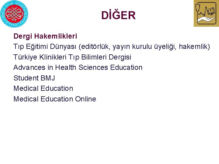 DİĞER Dergi Hakemlikleri Tıp Eğitimi Dünyası (editörlük, yayın kurulu üyeliği, hakemlik) Türkiye Klinikleri Tıp