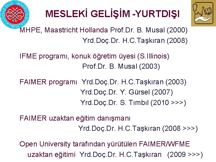 MESLEKİ GELİŞİM -YURTDIŞI MHPE, Maastricht Hollanda Prof. Dr. B. Musal (2000) Yrd. Doç. Dr.