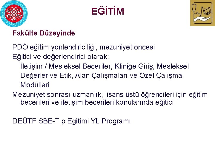 EĞİTİM Fakülte Düzeyinde PDÖ eğitim yönlendiriciliği, mezuniyet öncesi Eğitici ve değerlendirici olarak: İletişim /