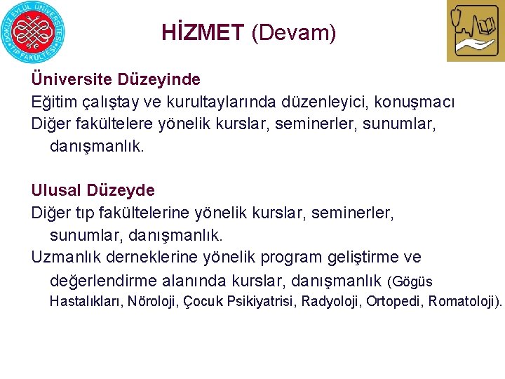 HİZMET (Devam) Üniversite Düzeyinde Eğitim çalıştay ve kurultaylarında düzenleyici, konuşmacı Diğer fakültelere yönelik kurslar,