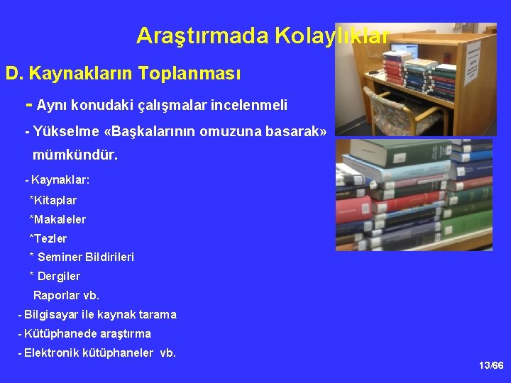 Araştırmada Kolaylıklar D. Kaynakların Toplanması - Aynı konudaki çalışmalar incelenmeli - Yükselme «Başkalarının omuzuna