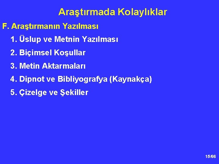 Araştırmada Kolaylıklar F. Araştırmanın Yazılması 1. Üslup ve Metnin Yazılması 2. Biçimsel Koşullar 3.