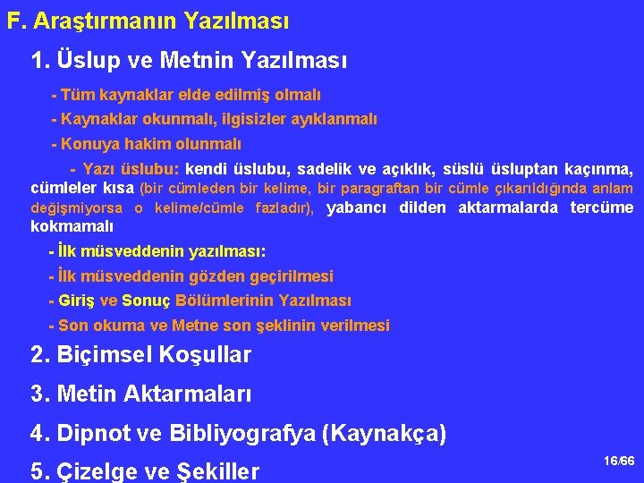 F. Araştırmanın Yazılması 1. Üslup ve Metnin Yazılması - Tüm kaynaklar elde edilmiş olmalı