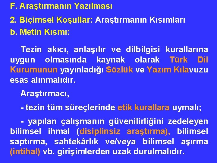 F. Araştırmanın Yazılması 2. Biçimsel Koşullar: Araştırmanın Kısımları b. Metin Kısmı: Tezin akıcı, anlaşılır