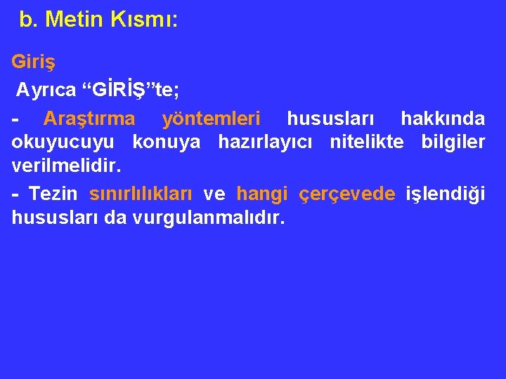 b. Metin Kısmı: Giriş Ayrıca “GİRİŞ”te; - Araştırma yöntemleri hususları hakkında okuyucuyu konuya hazırlayıcı