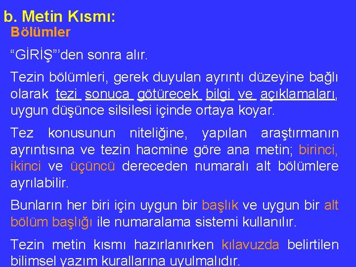 b. Metin Kısmı: Bölümler “GİRİŞ”’den sonra alır. Tezin bölümleri, gerek duyulan ayrıntı düzeyine bağlı