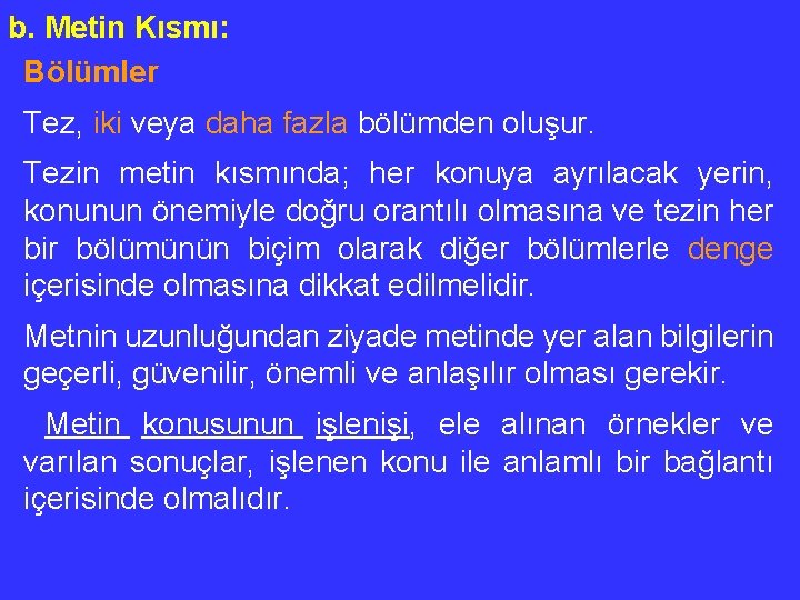 b. Metin Kısmı: Bölümler Tez, iki veya daha fazla bölümden oluşur. Tezin metin kısmında;