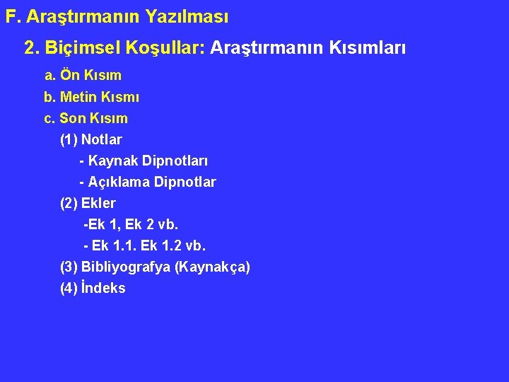 F. Araştırmanın Yazılması 2. Biçimsel Koşullar: Araştırmanın Kısımları a. Ön Kısım b. Metin Kısmı