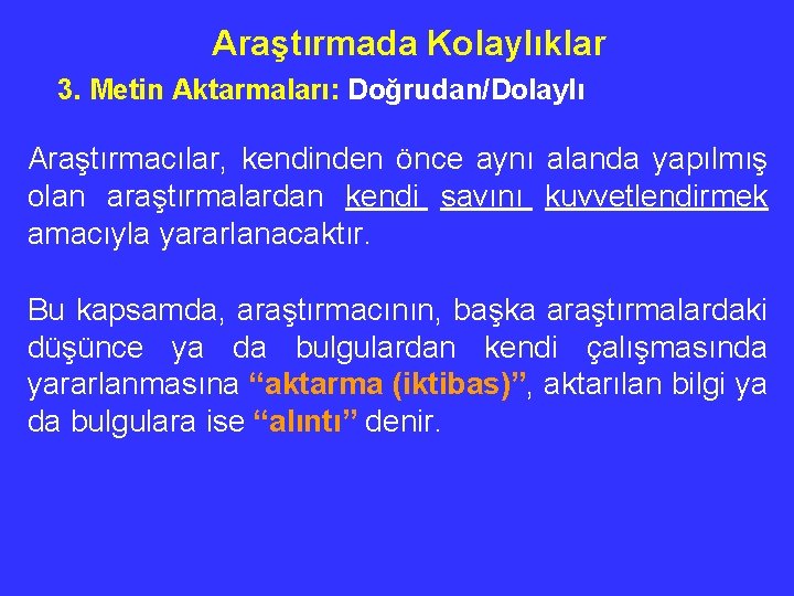 Araştırmada Kolaylıklar 3. Metin Aktarmaları: Doğrudan/Dolaylı Araştırmacılar, kendinden önce aynı alanda yapılmış olan araştırmalardan