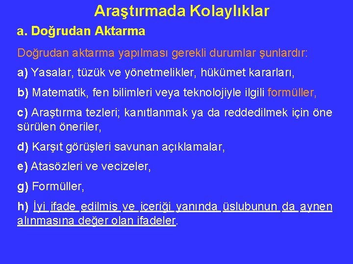 Araştırmada Kolaylıklar a. Doğrudan Aktarma Doğrudan aktarma yapılması gerekli durumlar şunlardır: a) Yasalar, tüzük
