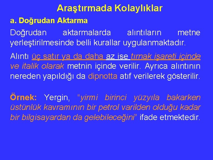 Araştırmada Kolaylıklar a. Doğrudan Aktarma Doğrudan aktarmalarda alıntıların metne yerleştirilmesinde belli kurallar uygulanmaktadır. Alıntı