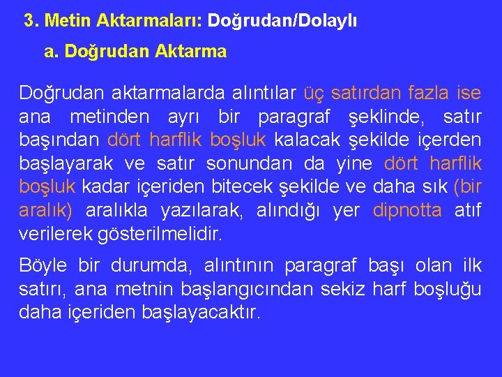 3. Metin Aktarmaları: Doğrudan/Dolaylı a. Doğrudan Aktarma Doğrudan aktarmalarda alıntılar üç satırdan fazla ise