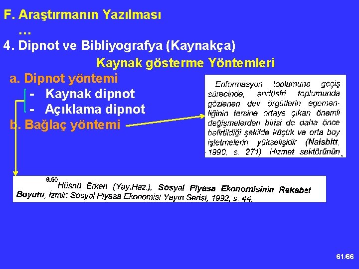 F. Araştırmanın Yazılması … 4. Dipnot ve Bibliyografya (Kaynakça) Kaynak gösterme Yöntemleri a. Dipnot