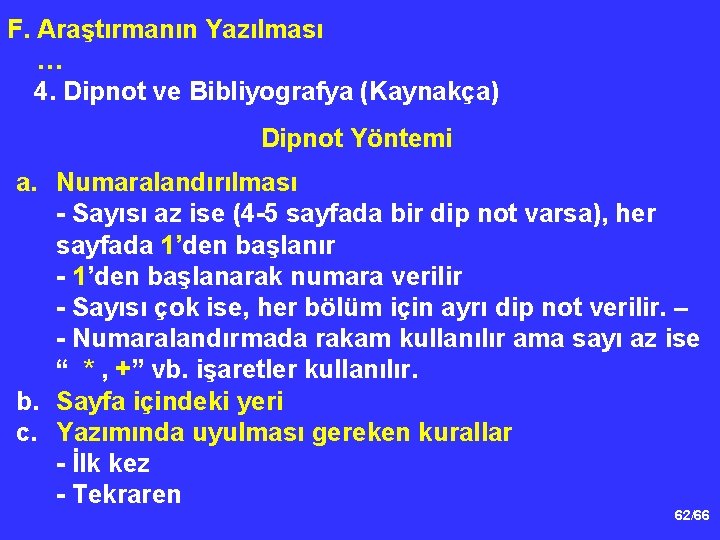 F. Araştırmanın Yazılması … 4. Dipnot ve Bibliyografya (Kaynakça) Dipnot Yöntemi a. Numaralandırılması -