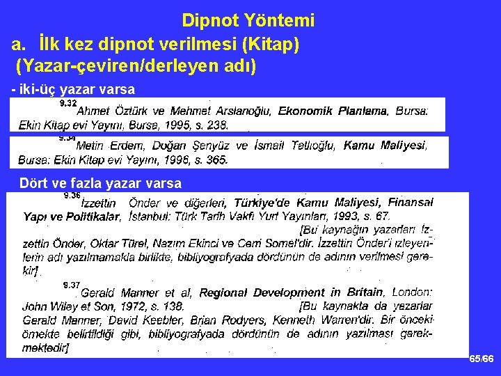 Dipnot Yöntemi a. İlk kez dipnot verilmesi (Kitap) (Yazar-çeviren/derleyen adı) - iki-üç yazar varsa