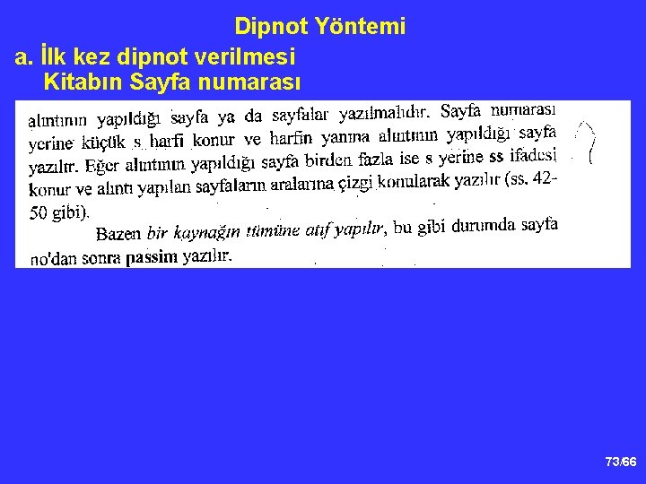 Dipnot Yöntemi a. İlk kez dipnot verilmesi Kitabın Sayfa numarası 73/66 