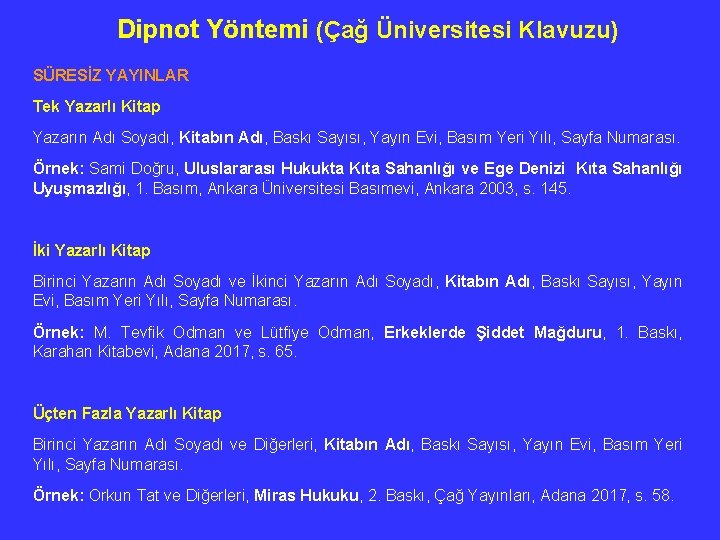 Dipnot Yöntemi (Çağ Üniversitesi Klavuzu) SÜRESİZ YAYINLAR Tek Yazarlı Kitap Yazarın Adı Soyadı, Kitabın