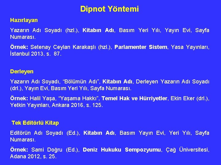 Dipnot Yöntemi Hazırlayan Yazarın Adı Soyadı (hzl. ), Kitabın Adı, Basım Yeri Yılı, Yayın