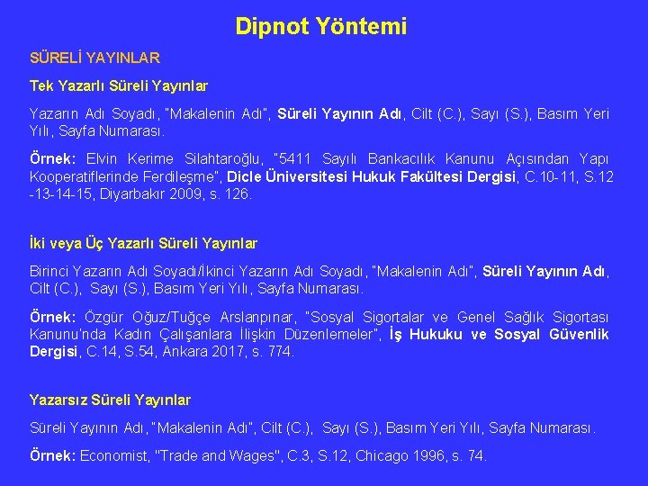 Dipnot Yöntemi SÜRELİ YAYINLAR Tek Yazarlı Süreli Yayınlar Yazarın Adı Soyadı, “Makalenin Adı”, Süreli