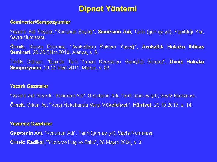 Dipnot Yöntemi Seminerler/Sempozyumlar Yazarın Adı Soyadı, “Konunun Başlığı”, Seminerin Adı, Tarih (gün-ay-yıl), Yapıldığı Yer,