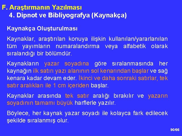 F. Araştırmanın Yazılması 4. Dipnot ve Bibliyografya (Kaynakça) Kaynakça Oluşturulması Kaynaklar, araştırılan konuya ilişkin