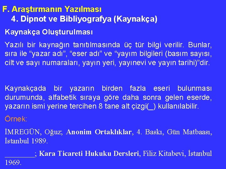 F. Araştırmanın Yazılması 4. Dipnot ve Bibliyografya (Kaynakça) Kaynakça Oluşturulması Yazılı bir kaynağın tanıtılmasında