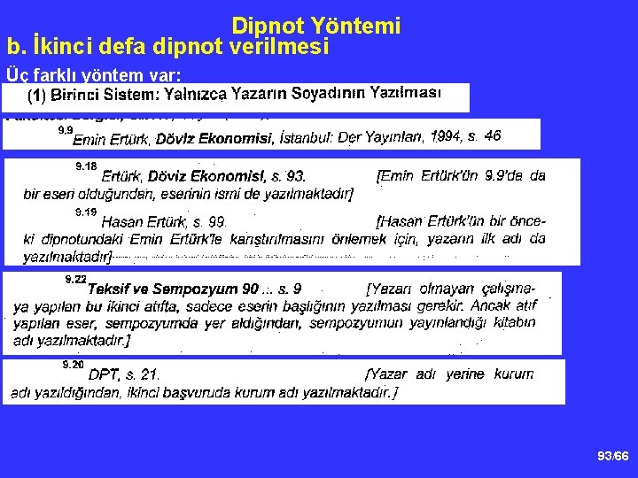 Dipnot Yöntemi b. İkinci defa dipnot verilmesi Üç farklı yöntem var: 93/66 