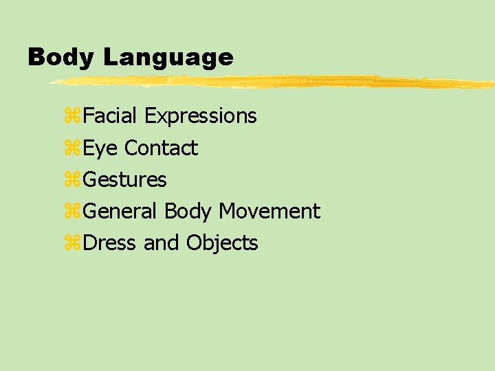 Body Language z. Facial Expressions z. Eye Contact z. Gestures z. General Body Movement