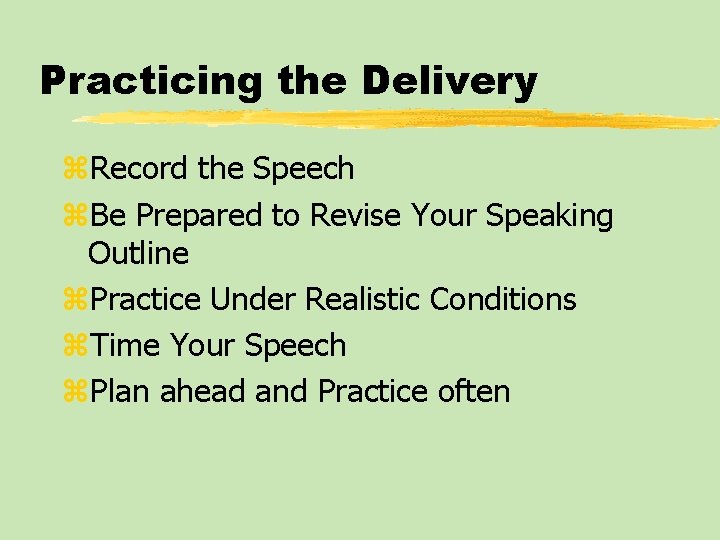 Practicing the Delivery z. Record the Speech z. Be Prepared to Revise Your Speaking