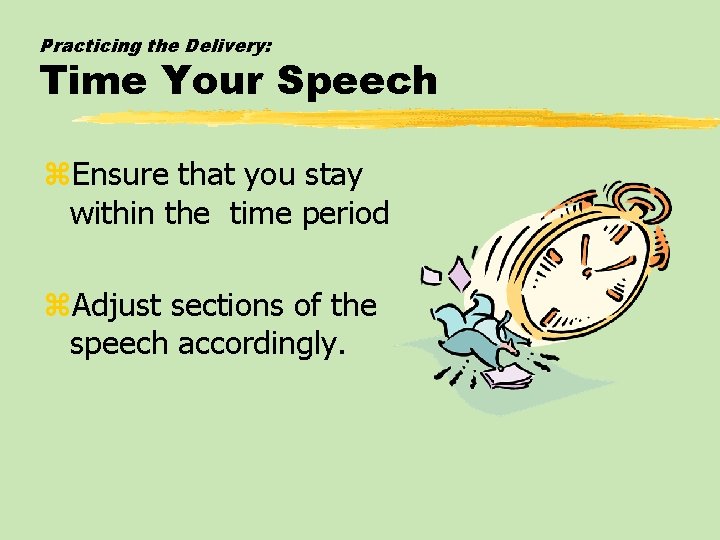 Practicing the Delivery: Time Your Speech z. Ensure that you stay within the time