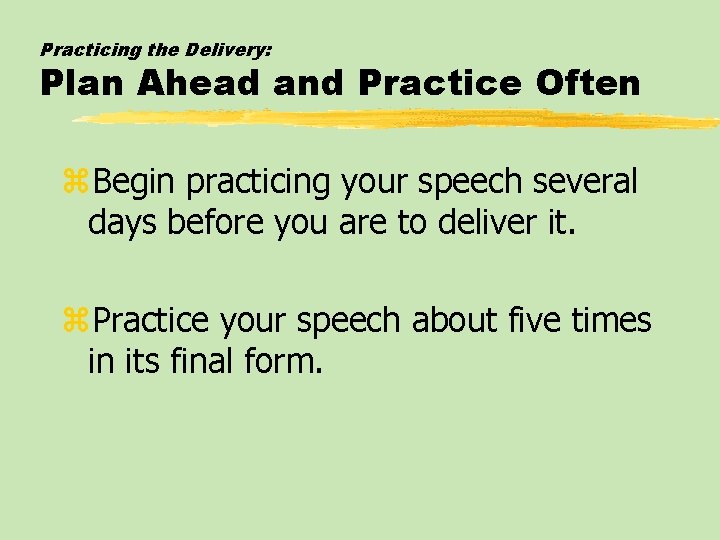Practicing the Delivery: Plan Ahead and Practice Often z. Begin practicing your speech several