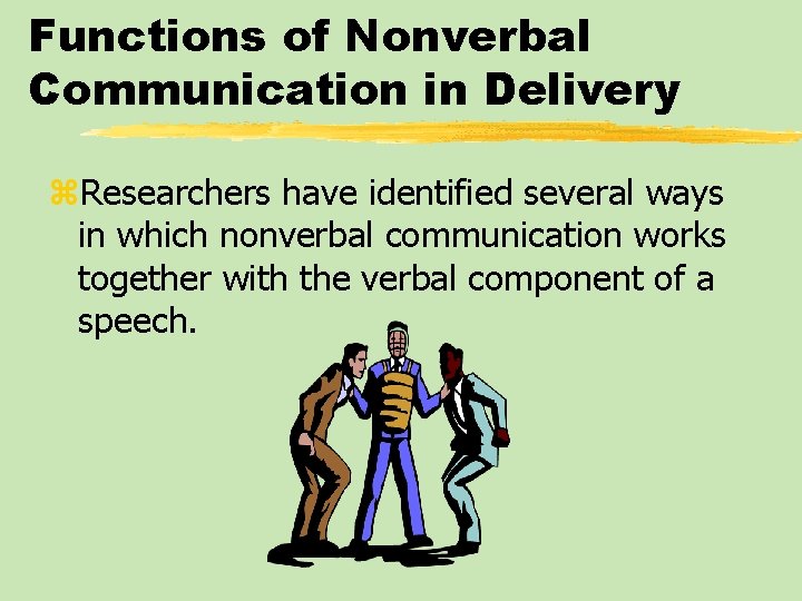 Functions of Nonverbal Communication in Delivery z. Researchers have identified several ways in which