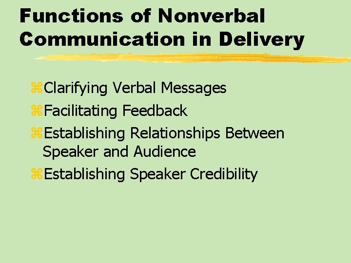 Functions of Nonverbal Communication in Delivery z. Clarifying Verbal Messages z. Facilitating Feedback z.
