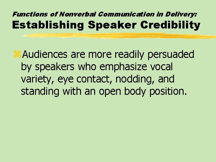 Functions of Nonverbal Communication in Delivery: Establishing Speaker Credibility z. Audiences are more readily