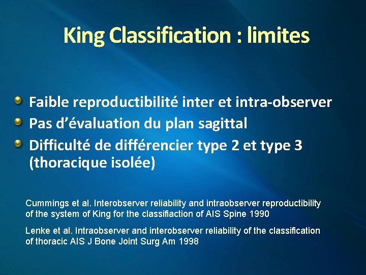 King Classification : limites Faible reproductibilité inter et intra-observer Pas d’évaluation du plan sagittal