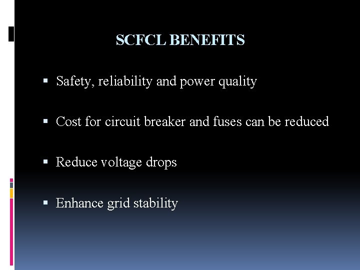 SCFCL BENEFITS Safety, reliability and power quality Cost for circuit breaker and fuses can