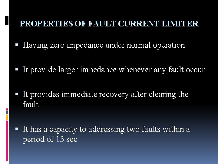 PROPERTIES OF FAULT CURRENT LIMITER Having zero impedance under normal operation It provide larger