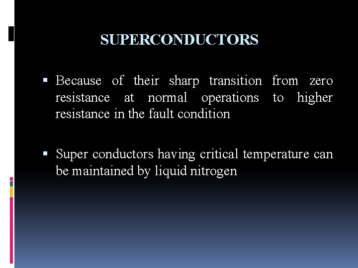 SUPERCONDUCTORS Because of their sharp transition from zero resistance at normal operations to higher